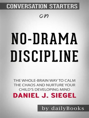 cover image of No-Drama Discipline--The Whole-Brain Way to Calm the Chaos and Nurture Your Child's Developing Mind  by Daniel J. Siegel  | Conversation Starters